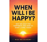 When Will I Be Happy? Why We Wait for Happiness and How to Start Living Today: The Path to Sustainable Happiness - Psychological Practices for Everyday Life