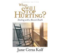 When Will I Stop Hurting?: Dealing with a Recent Death