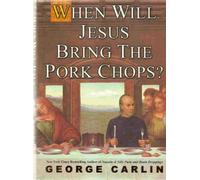 When Will Jesus Bring the Pork Chops? ( WHEN WILL JESUS BRING THE PORK CHOPS? ) BY Carlin, George( Author ) on Oct-12-2004 Hardcover