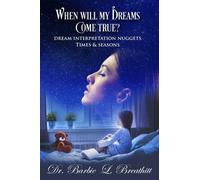 When Will My Dreams Come True? Dream Encounter Symbols Barbie L. Breathitt