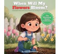When Will My Flowers Bloom?: A Springtime Picture Book About Patience and Growing in Your Own Time
