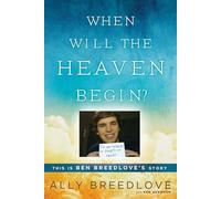 When Will the Heaven Begin?: This Is Ben Breedlove's Story