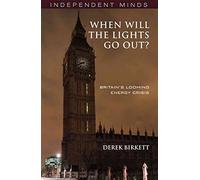 When will the Lights go out? (Independent Minds): Britain's Looming Energy Crisis