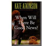 When Will There Be Good News?: A Novel