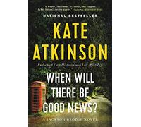 When Will There Be Good News?: A Novel: 3 (Jackson Brodie)