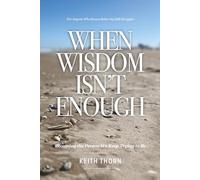 When Wisdom Isn’t Enough: What to Do When You Know Better but Still Fall Apart: 2 (The Long Road Series: Memoirs of Life, Love, Loss, and Lessons Learned)
