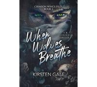 When Wolves Breathe: 2 (The Crimson Wings Files)
