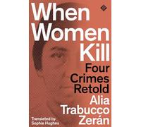 When Women Kill: Four Crimes Retold
