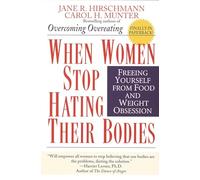 When Women Stop Hating Their Bodies: Freeing Yourself from Food and Weight Obsession