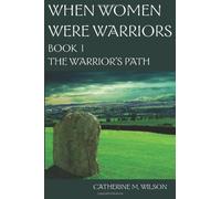 When Women Were Warriors Book I: The Warrior's Path: 1: Written by Catherine M. Wilson, 2008 Edition, Publisher: Shield Maiden Press [Paperback]