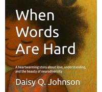 When Words Are Hard: A heartwarming story about love, understanding, and the beauty of neurodiversity (Through Her Eyes)