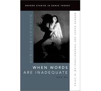 When Words Are Inadequate: Modern Dance and Transnationalism in China (OXFORD STUDIES IN DANCE THEORY SERIES)