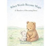 When Words Become Magic: A Meadow of Becoming Story