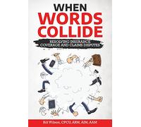 When Words Collide: Resolving Insurance Coverage and Claims Disputes