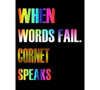 When Words Fail. Cornet Speaks: Blank Sheet Cornet Music Notebook,Manuscript Staff paper for Notes.Black Cover Composition Notebook 13 Staves, 8.5 x 11, 110 pages.GIFT FOR Cornet STUDENTS