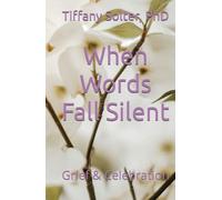 When Words Fall Silent: Grief & Celebration