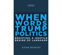 When Words Trump Politics: Resisting a Hostile Regime of Language