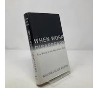 When Work Disappears: The World of the New Urban Poor