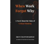 When Work Forgot Why: A Novel About the Value of Critical Thinking