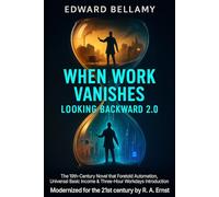 When Work Vanishes - Looking Backward 2.0: The 19th-Century Novel that Foretold Automation, Universal Basic Income & Three-Hour Workdays Introduction