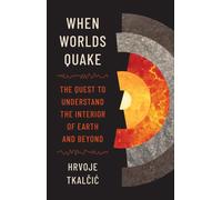 When Worlds Quake: The Quest to Understand the Interior of Earth and Beyond
