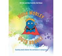 When Worley gets Brave!: Teaching small children the confidence to being brave: 1