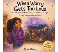 When Worry Gets Too Loud: A Gentle Story for Kids Learning to Calm Anxious Thoughts, Social Story Book to Teach Children Not To Worry, Learning ... for Ages 4-8 (Big Feelings, Little Tools)