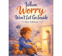 When Worry Won’t Let Go Inside - Boy Edition: A warm, reassuring story about worry and big thoughts (Ages 4-8) (When Big Feelings Boil)