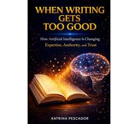 When Writing Gets Too Good: How Artificial Intelligence Is Changing Expertise, Authority, and Trust