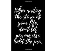 When writing the story of your life, don't let anyone else hold the pen.: Inspirational Quote Cover Journal, Diary for Men & Women to write in, 6x9/100 Pages/Journal Paper, Motivational Gift Idea