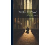 'when Ye Pray'