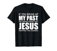 When You Address My Past, You Should Know that Jesus Dropped the Accusation T-Shirt