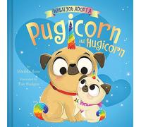 When You Adopt a Pugicorn and Hugicorn: (A When You Adopt... Book)