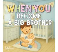 When You Become a Big Brother: A Heartwarming Gift for New Big Brothers and Big Brothers to be (WHEN YOU Series)