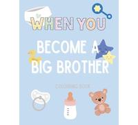 When You Become a Big Brother - Colouring Book: A perfect gift for a new big brother to be (WHEN YOU Series)