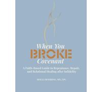When You Broke Covenant: A Faith-Based Guide to Repentance, Repair, and Relational Healing after Infidelity (Covenant Series)