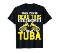 When You Can Read This You are Too Close to My Tuba Brass T-Shirt