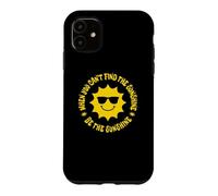 When You Can't Find the Sunshine Be the Sunshine Case for iPhone 11