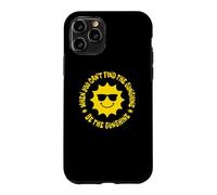 When You Can't Find the Sunshine Be the Sunshine Case for iPhone 11 Pro