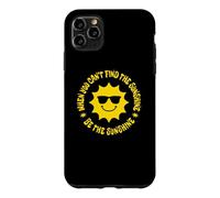 When You Can't Find the Sunshine Be the Sunshine Case for iPhone 11 Pro Max