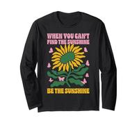 When You Can't Find The Sunshine Be The Sunshine Long Sleeve T-Shirt