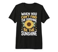 When You Can't Find The Sunshine Be The Sunshine Premium T-Shirt