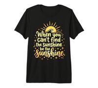 When You Can't Find The Sunshine Be The Sunshine Premium T-Shirt
