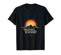When You Can't Find The Sunshine, Be The Sunshine T-Shirt