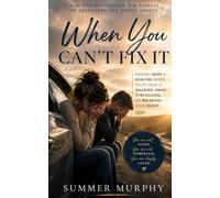 When You Can't Fix It: A Devotional for Parents Who Love a Child Who Is Struggling