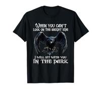 When You Can't Look on the Bright Side I Will sit with You T-Shirt