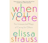 When You Care: The Unexpected Magic of Caring for Others