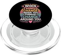 When You Change Inside Things Change Around You - PopSockets PopGrip for MagSafe