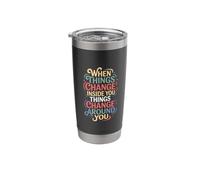 When You Change Inside Things Change Around You - Stainless Steel Insulated Tumbler