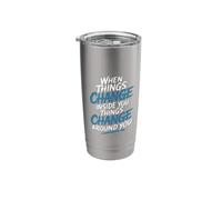 When You Change Inside Things Change Around You - Stainless Steel Insulated Tumbler